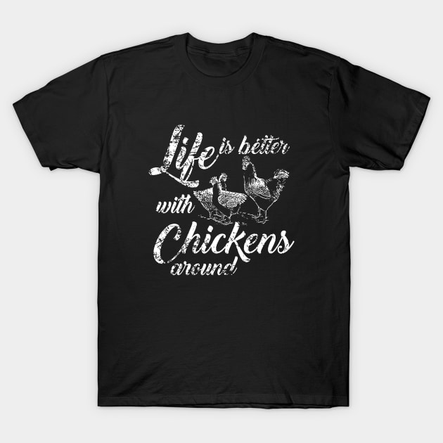 Life Is Better With Chickens Around T-Shirt by Anite